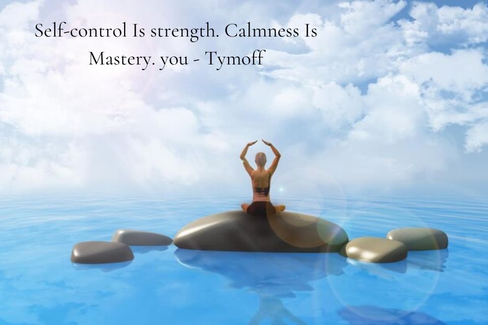 self-control is strength. calmness is mastery. you - tymoff